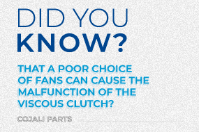 Did you know that a poor choice of fans can cause the malfunction of the viscous clutch?