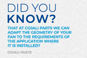 Did you know that at Cojali Parts we can adapt the geometry of your fan to the requirements of the application where it is installed?